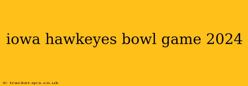 iowa hawkeyes bowl game 2024