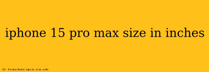 iphone 15 pro max size in inches