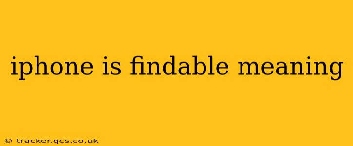 iphone is findable meaning