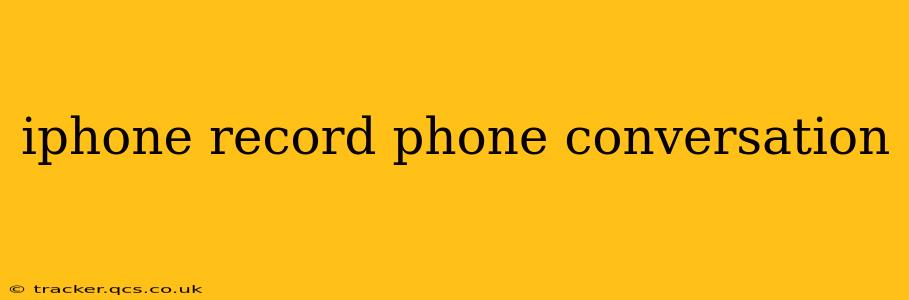 iphone record phone conversation