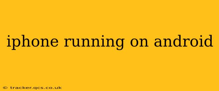 iphone running on android