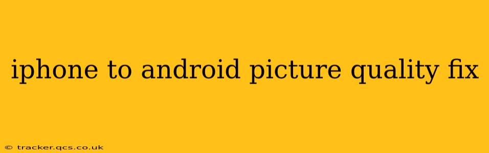 iphone to android picture quality fix