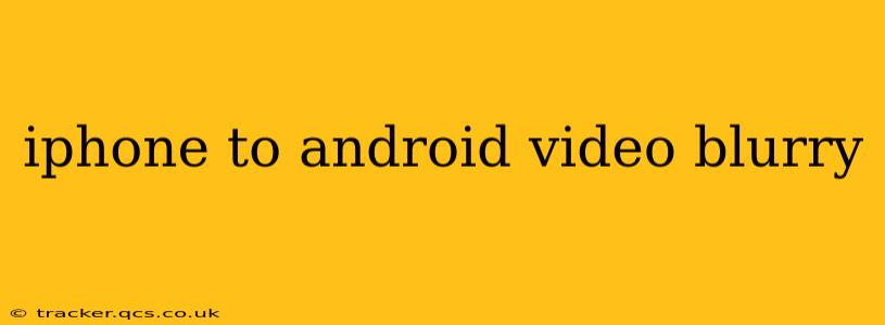 iphone to android video blurry