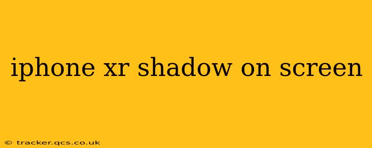iphone xr shadow on screen