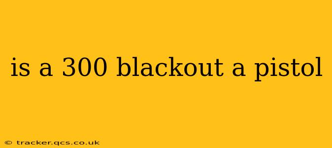 is a 300 blackout a pistol