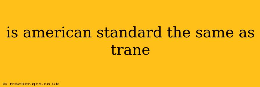 is american standard the same as trane