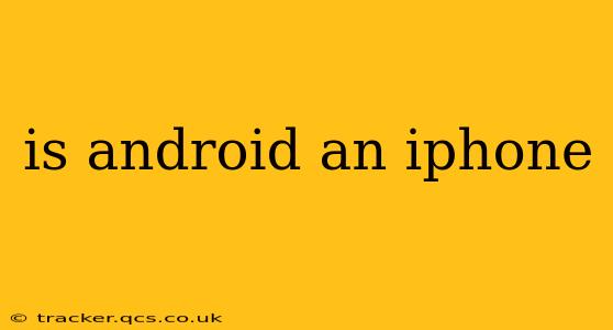 is android an iphone