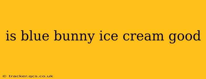 is blue bunny ice cream good