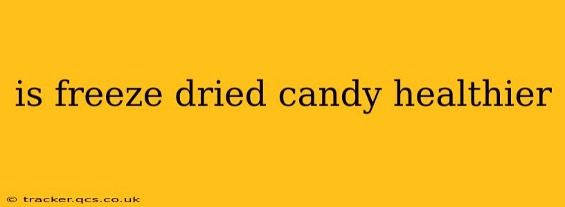 is freeze dried candy healthier