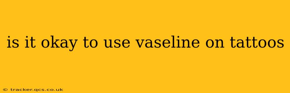 is it okay to use vaseline on tattoos