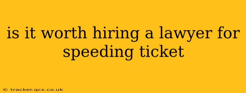 is it worth hiring a lawyer for speeding ticket