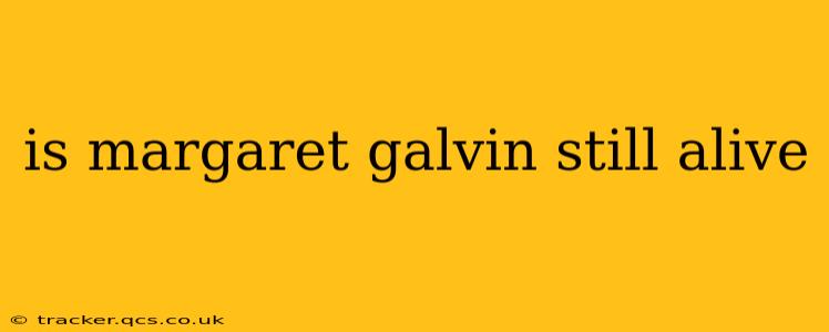 is margaret galvin still alive