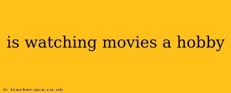 is watching movies a hobby