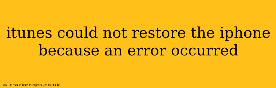 itunes could not restore the iphone because an error occurred