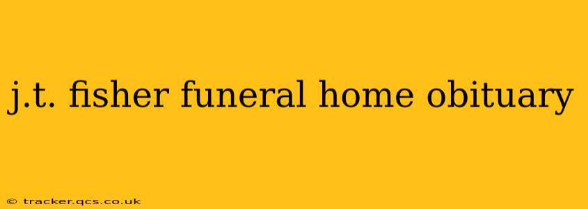 j.t. fisher funeral home obituary