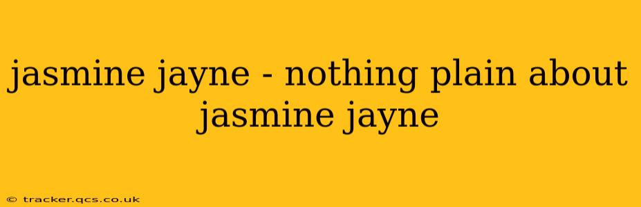 jasmine jayne - nothing plain about jasmine jayne
