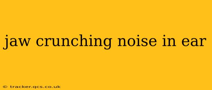 jaw crunching noise in ear