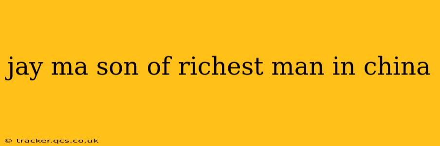 jay ma son of richest man in china