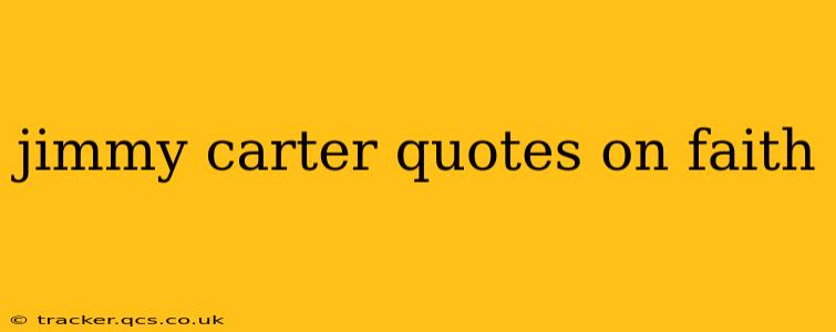 jimmy carter quotes on faith