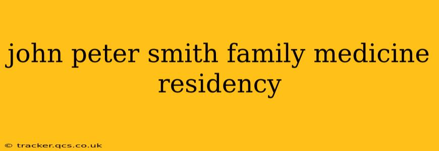 john peter smith family medicine residency