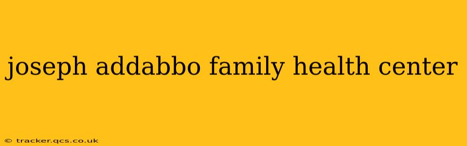 joseph addabbo family health center