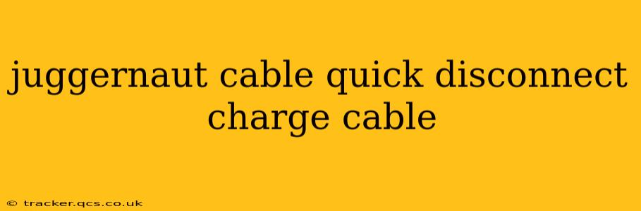 juggernaut cable quick disconnect charge cable
