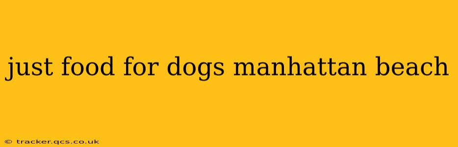 just food for dogs manhattan beach