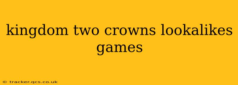 kingdom two crowns lookalikes games