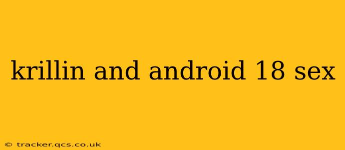 krillin and android 18 sex krillin and android 18 sex