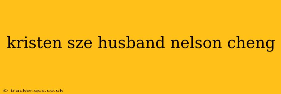 kristen sze husband nelson cheng