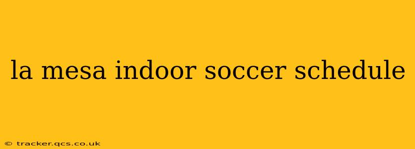 la mesa indoor soccer schedule