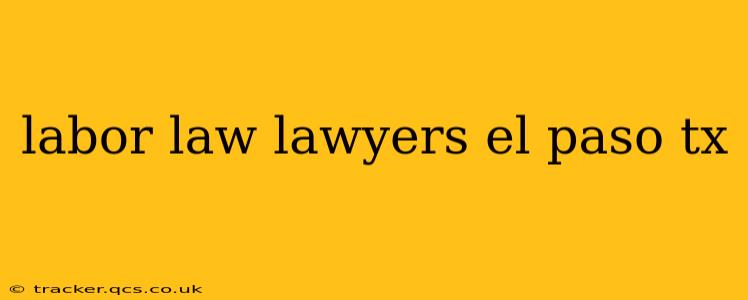 labor law lawyers el paso tx