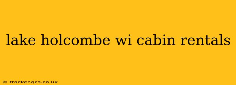 lake holcombe wi cabin rentals