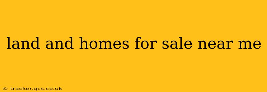 land and homes for sale near me