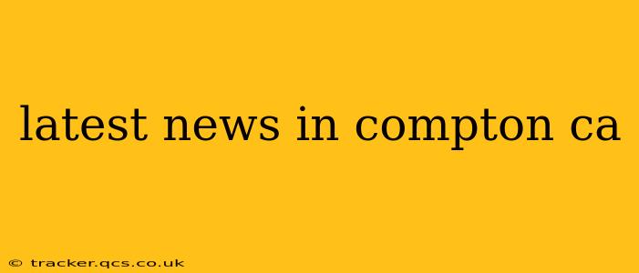 latest news in compton ca