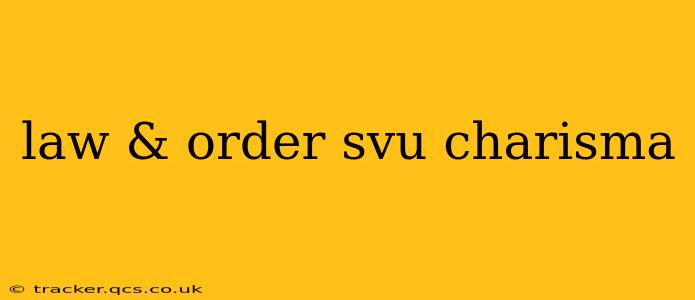law & order svu charisma