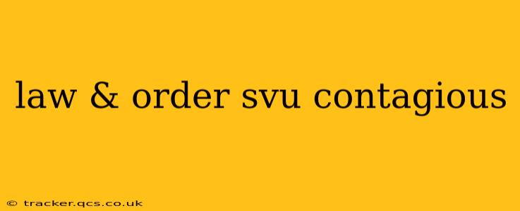 law & order svu contagious