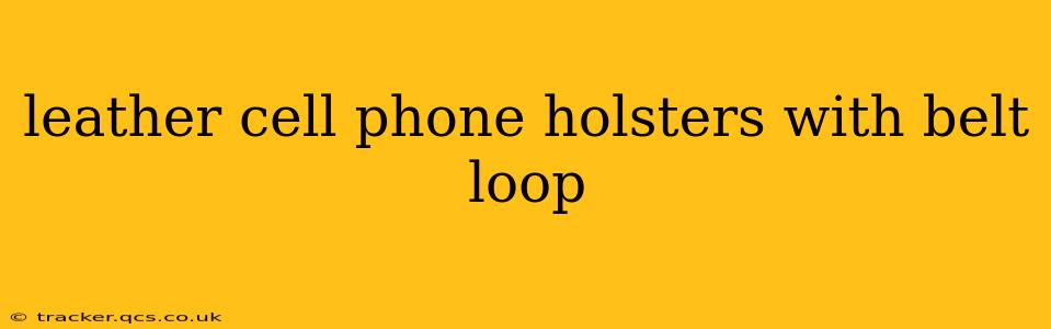 leather cell phone holsters with belt loop
