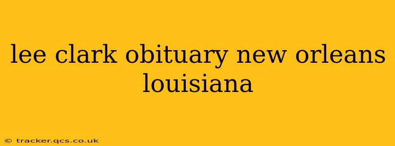 lee clark obituary new orleans louisiana