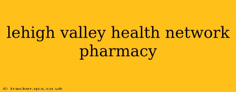 lehigh valley health network pharmacy