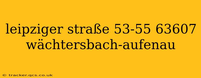 leipziger straße 53-55 63607 wächtersbach-aufenau