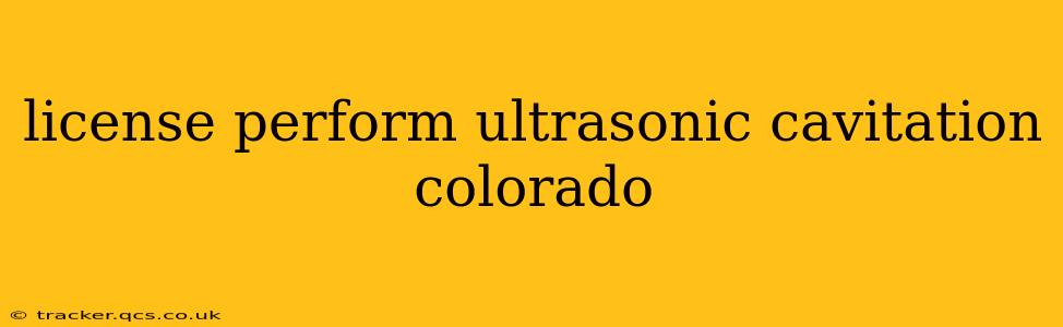 license perform ultrasonic cavitation colorado