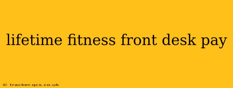 lifetime fitness front desk pay