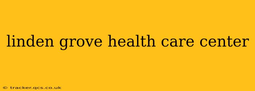 linden grove health care center