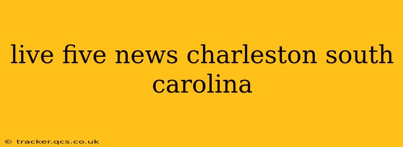 live five news charleston south carolina