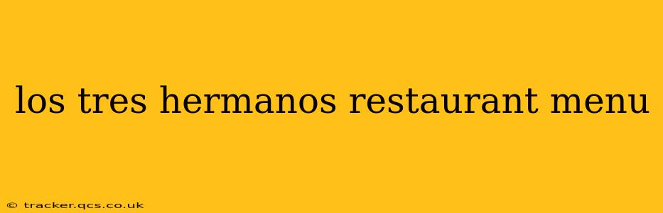 los tres hermanos restaurant menu