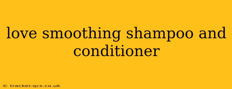 love smoothing shampoo and conditioner
