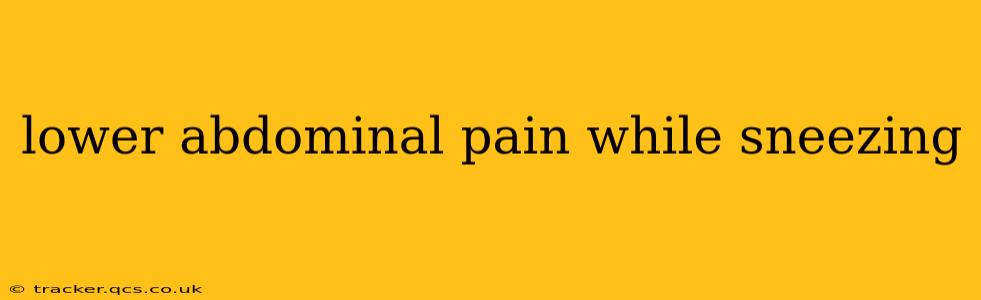 lower abdominal pain while sneezing