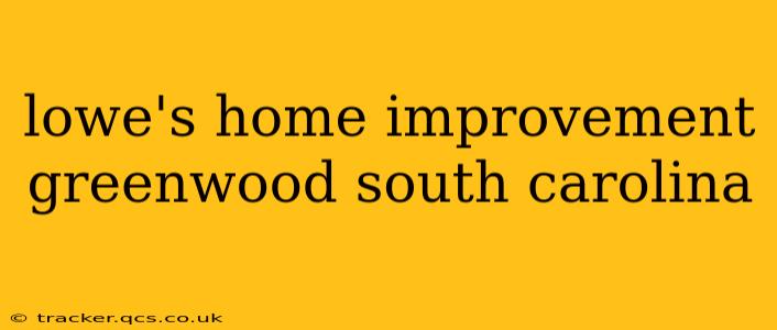 lowe's home improvement greenwood south carolina