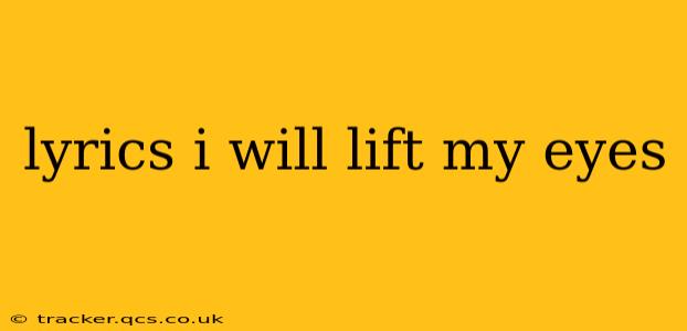 lyrics i will lift my eyes